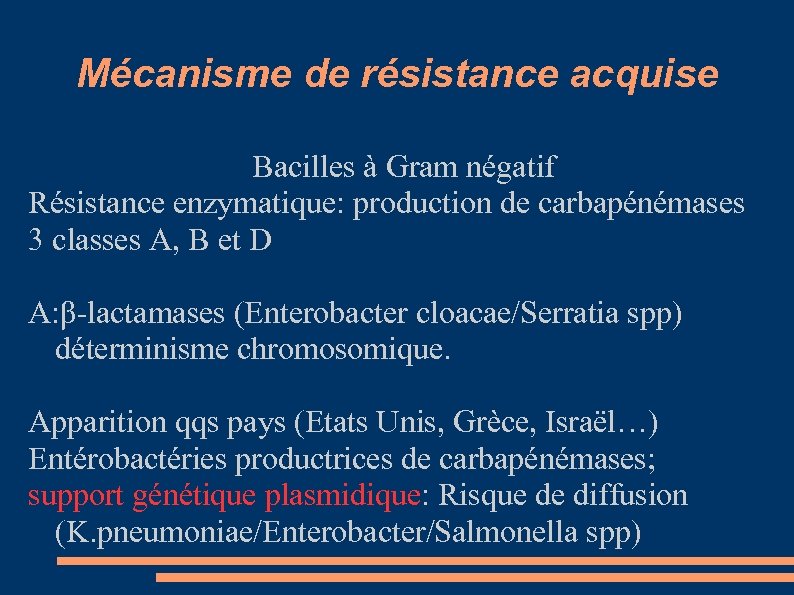 Mécanisme de résistance acquise Bacilles à Gram négatif Résistance enzymatique: production de carbapénémases 3