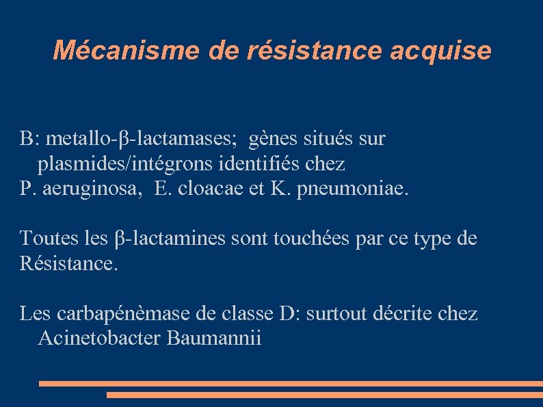 Mécanisme de résistance acquise B: metallo-β-lactamases; gènes situés sur plasmides/intégrons identifiés chez P. aeruginosa,
