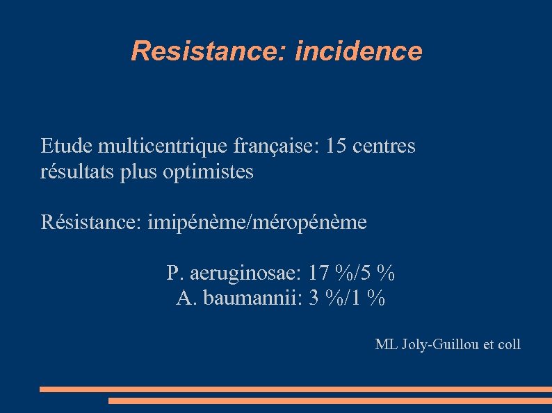 Resistance: incidence Etude multicentrique française: 15 centres résultats plus optimistes Résistance: imipénème/méropénème P. aeruginosae: