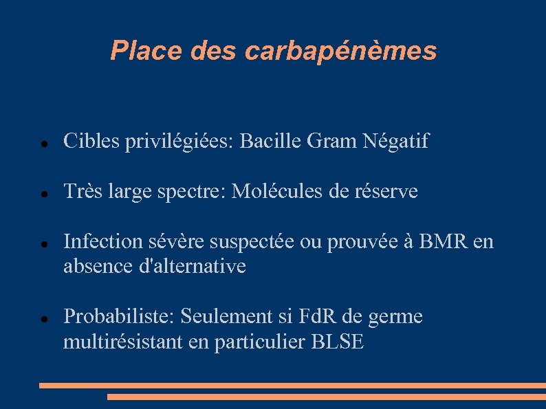Place des carbapénèmes Cibles privilégiées: Bacille Gram Négatif Très large spectre: Molécules de réserve