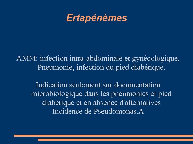 Ertapénèmes AMM: infection intra-abdominale et gynécologique, Pneumonie, infection du pied diabétique. Indication seulement sur