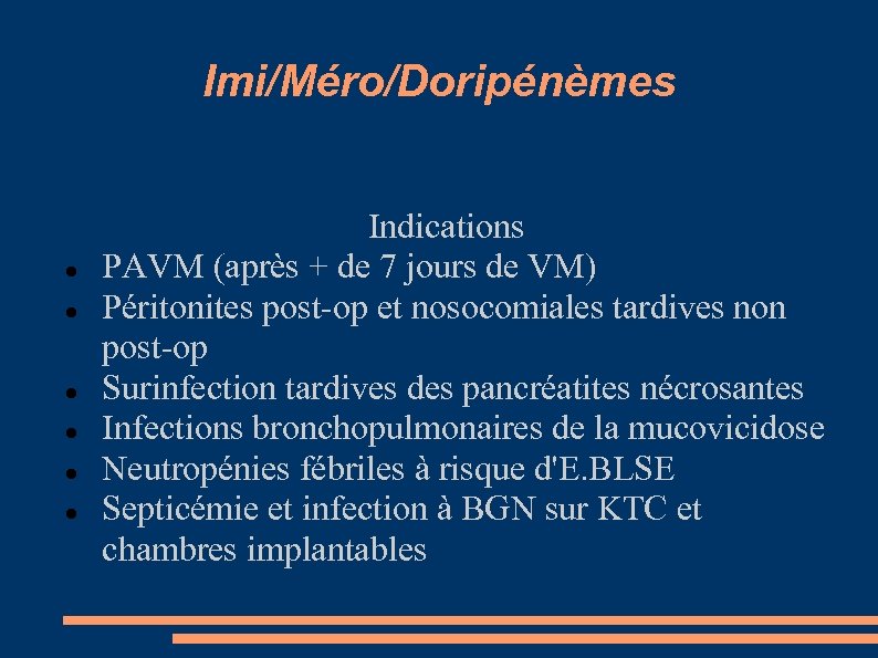 Imi/Méro/Doripénèmes Indications PAVM (après + de 7 jours de VM) Péritonites post-op et nosocomiales