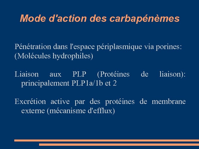 Mode d'action des carbapénèmes Pénétration dans l'espace périplasmique via porines: (Molécules hydrophiles) Liaison aux