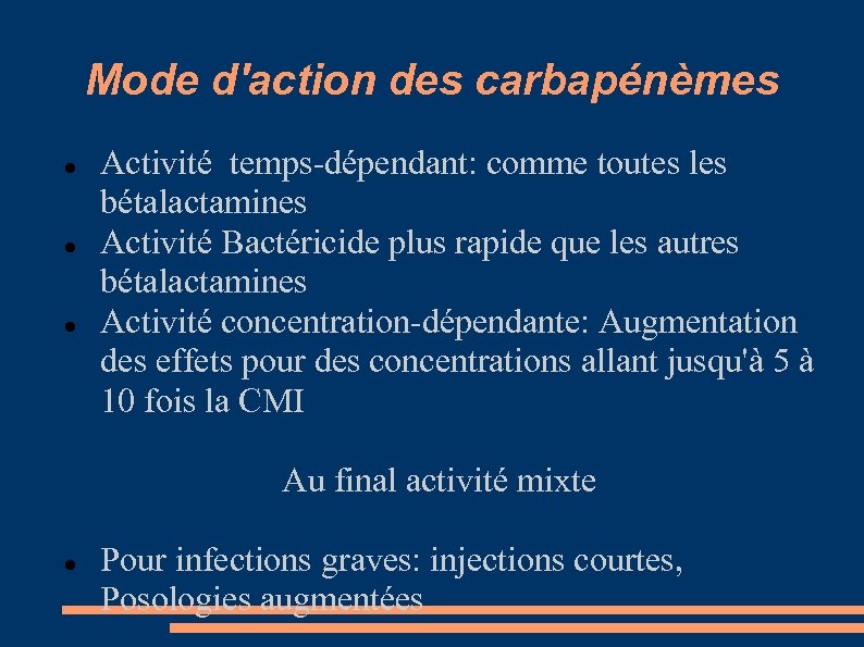 Mode d'action des carbapénèmes Activité temps-dépendant: comme toutes les bétalactamines Activité Bactéricide plus rapide