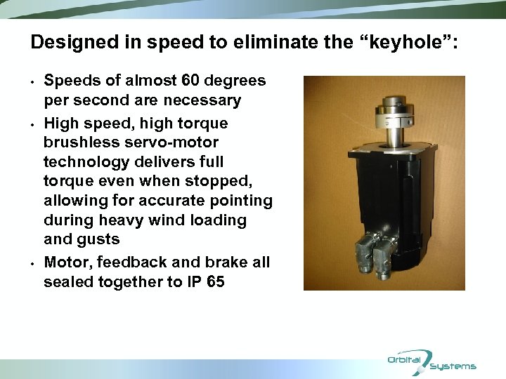 Designed in speed to eliminate the “keyhole”: • • • Speeds of almost 60