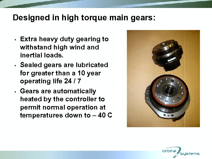 Designed in high torque main gears: • • • Extra heavy duty gearing to