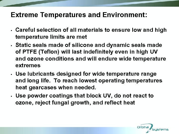 Extreme Temperatures and Environment: • • Careful selection of all materials to ensure low