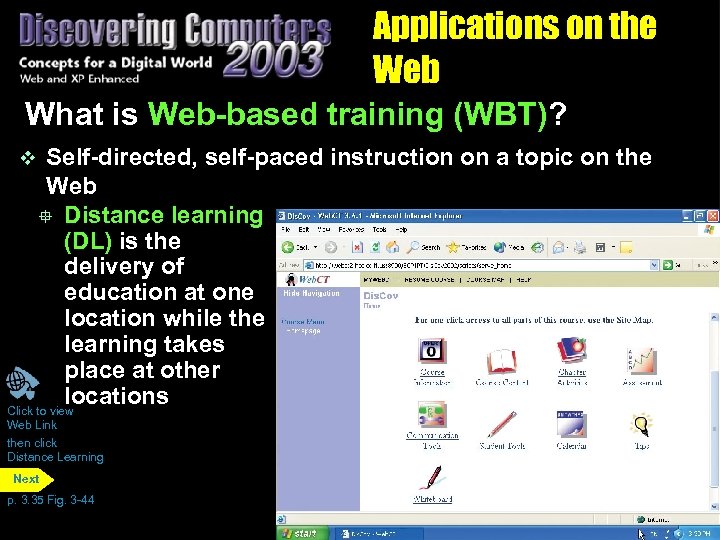 Applications on the Web What is Web-based training (WBT)? Self-directed, self-paced instruction on a