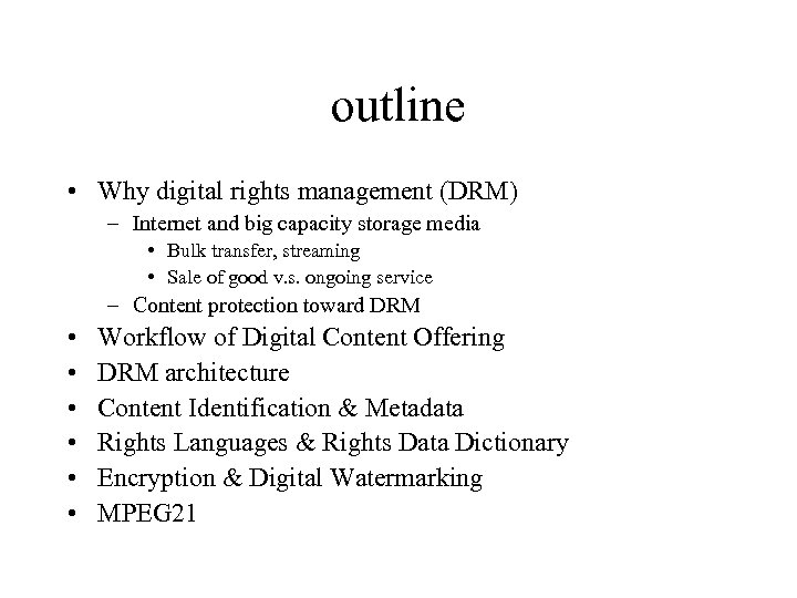 outline • Why digital rights management (DRM) – Internet and big capacity storage media