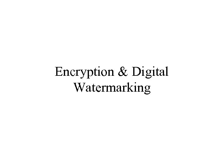 Encryption & Digital Watermarking 