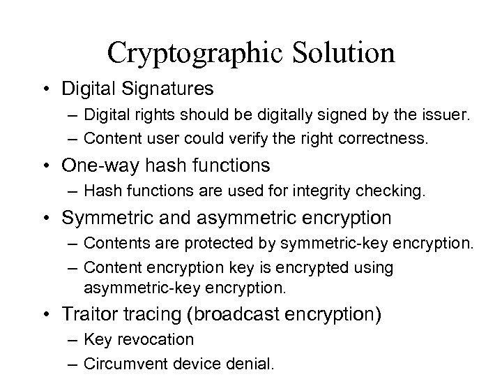 Cryptographic Solution • Digital Signatures – Digital rights should be digitally signed by the