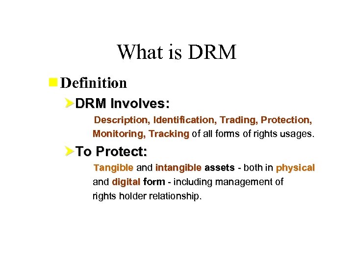 What is DRM ¾Definition DRM Involves: Description, Identification, Trading, Protection, Monitoring, Tracking of all