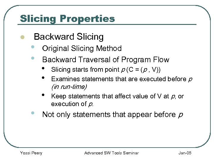 Slicing Properties l Backward Slicing • • Original Slicing Method Backward Traversal of Program