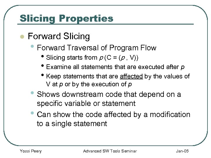 Slicing Properties l Forward Slicing • Forward Traversal of Program Flow • Slicing starts