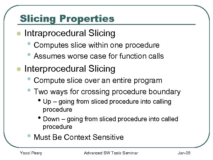 Slicing Properties l Intraprocedural Slicing l Interprocedural Slicing • Computes slice within one procedure