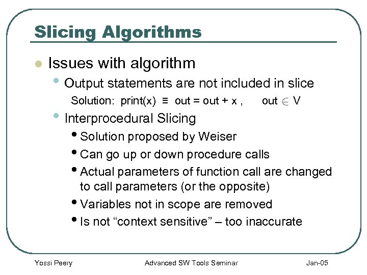 Slicing Algorithms l Issues with algorithm • Output statements are not included in slice