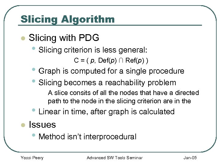 Slicing Algorithm l Slicing with PDG • Slicing criterion is less general: C =