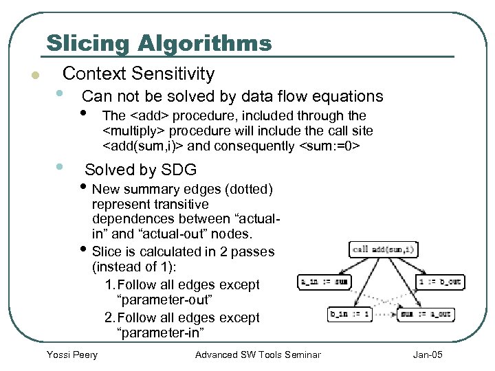 Slicing Algorithms l Context Sensitivity • • Can not be solved by data flow