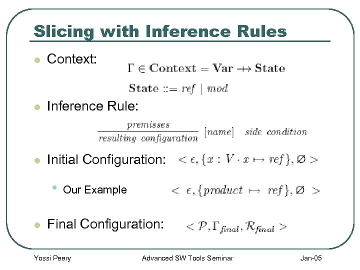 Slicing with Inference Rules l Context: l Inference Rule: l Initial Configuration: • l