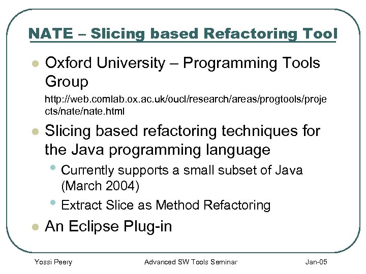 NATE – Slicing based Refactoring Tool l Oxford University – Programming Tools Group http: