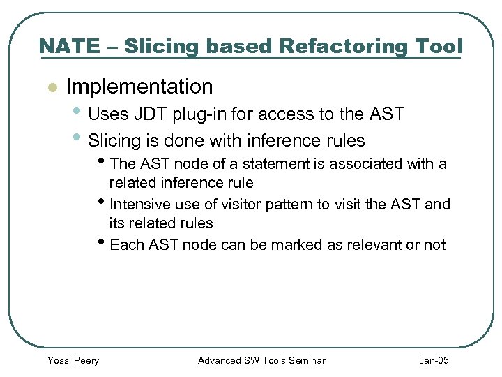 NATE – Slicing based Refactoring Tool l Implementation • Uses JDT plug-in for access