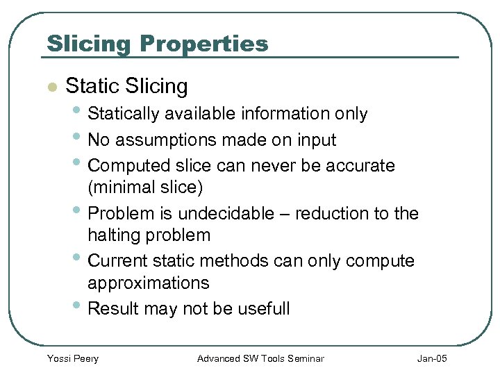 Slicing Properties l Static Slicing • Statically available information only • No assumptions made