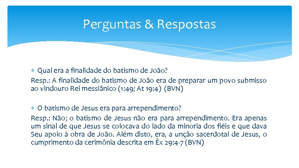 Perguntas & Respostas Qual era a finalidade do batismo de João? Resp. : A