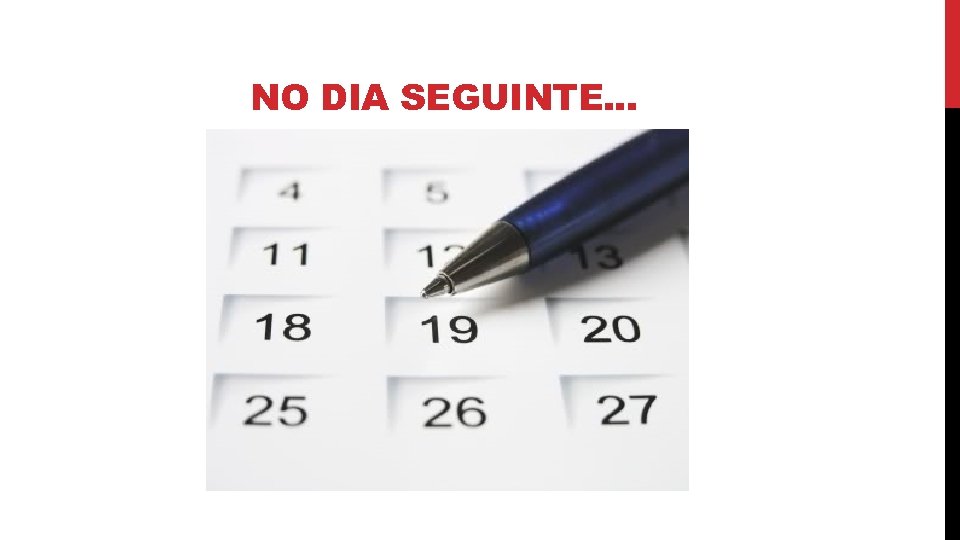 NO DIA SEGUINTE. . . 