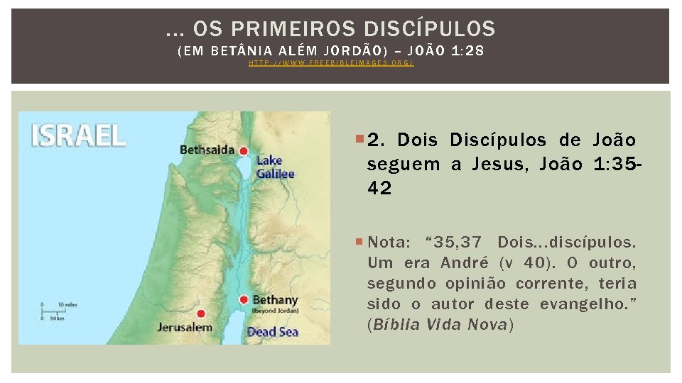 . . . OS PRIMEIROS DISCÍPULOS ( EM BET NIA AL ÉM JOR DÃ