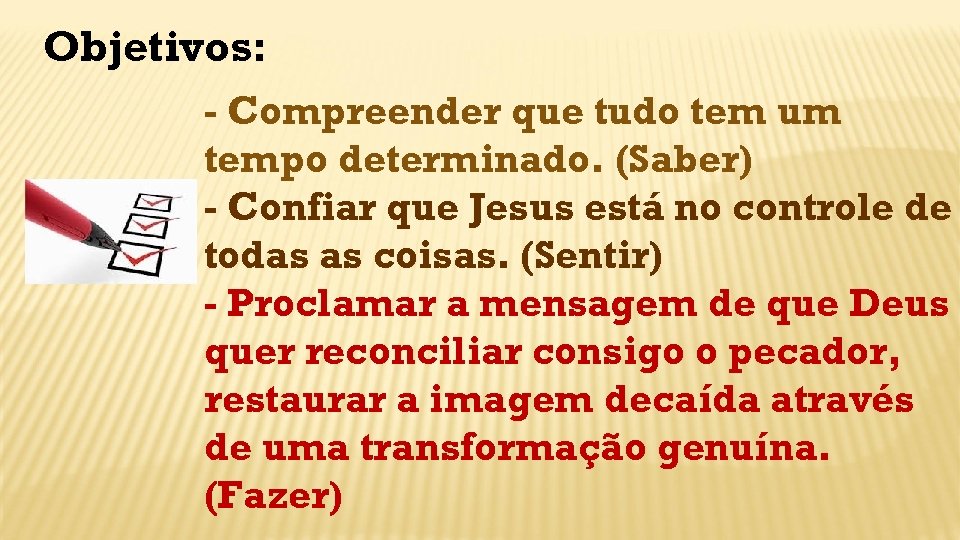 Objetivos: - Compreender que tudo tem um tempo determinado. (Saber) - Confiar que Jesus