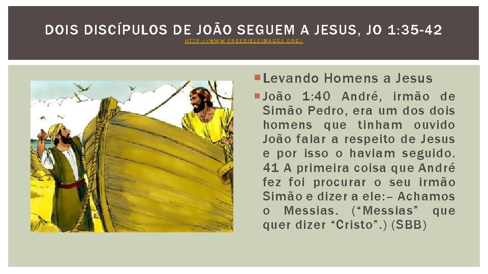 DOIS DISCÍPULOS DE JOÃO SEGUEM A JESUS, JO 1: 35 -42 HTTP: //WWW. FREEBIBLEIMAGES.