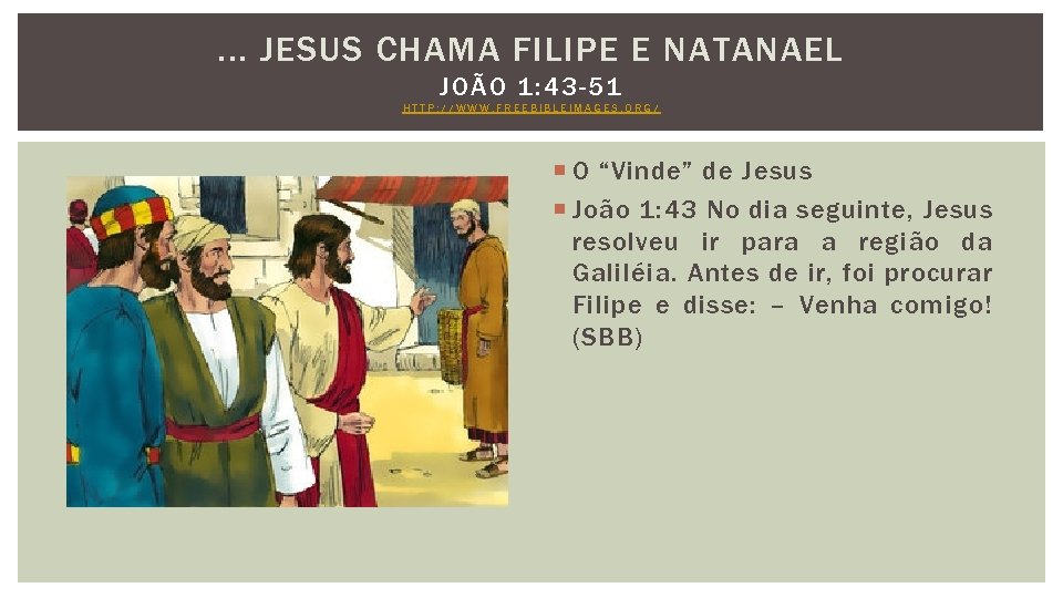 . . . JESUS CHAMA FILIPE E NATANAEL JOÃO 1: 43 -51 HTTP: //WWW.