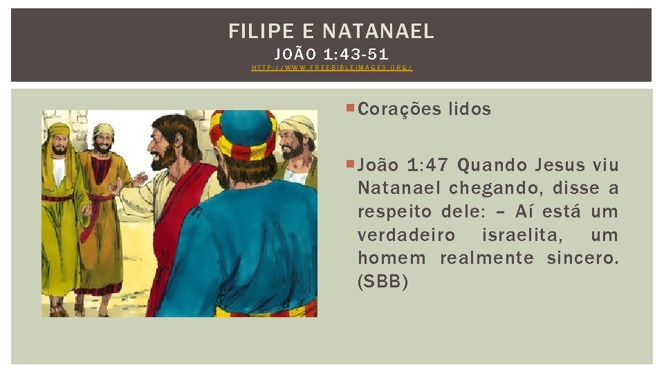 FILIPE E NATANAEL JOÃO 1: 43 -51 HTTP: //WWW. FREEBIBLEIMAGES. ORG/ Corações lidos João