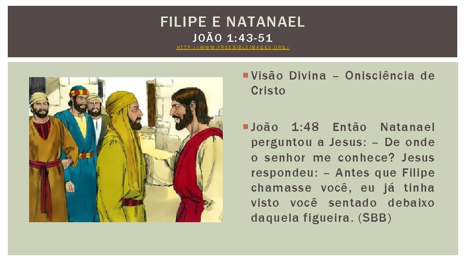 FILIPE E NATANAEL JOÃO 1: 43 -51 HTTP: //WWW. FREEBIBLEIMAGES. ORG/ Visão Divina –