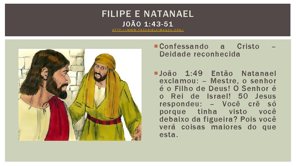 FILIPE E NATANAEL JOÃO 1: 43 -51 HTTP: //WWW. FREEBIBLEIMAGES. ORG/ Confessando a Cristo