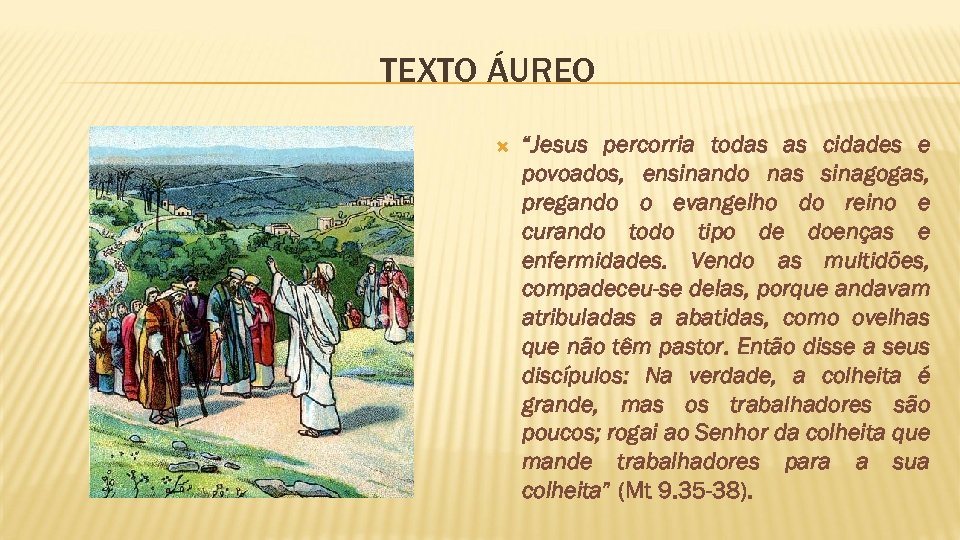 TEXTO ÁUREO “Jesus percorria todas as cidades e povoados, ensinando nas sinagogas, pregando o