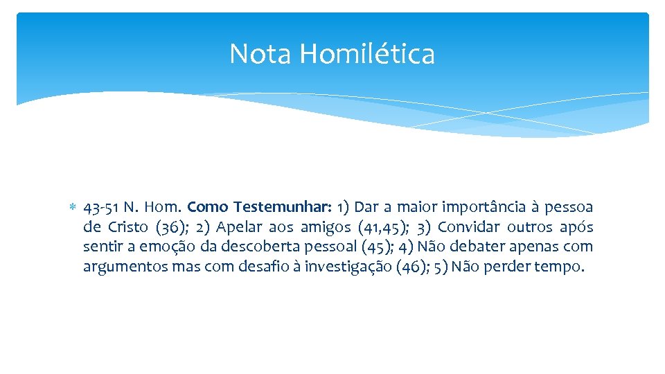 Nota Homilética 43 -51 N. Hom. Como Testemunhar: 1) Dar a maior importância à