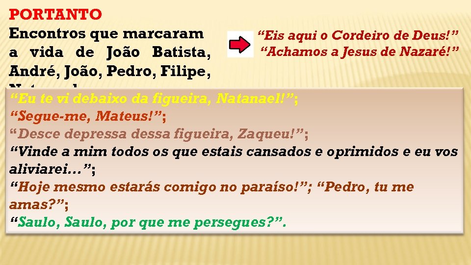 PORTANTO Encontros que marcaram “Eis aqui o Cordeiro de Deus!” “Achamos a Jesus de