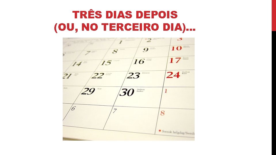 TRÊS DIAS DEPOIS (OU, NO TERCEIRO DIA). . . 