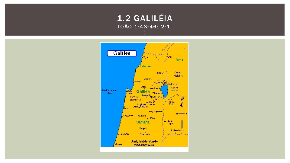 1. 2 GALILÉIA JOÃO 1: 43 -46; 2: 1; ) 