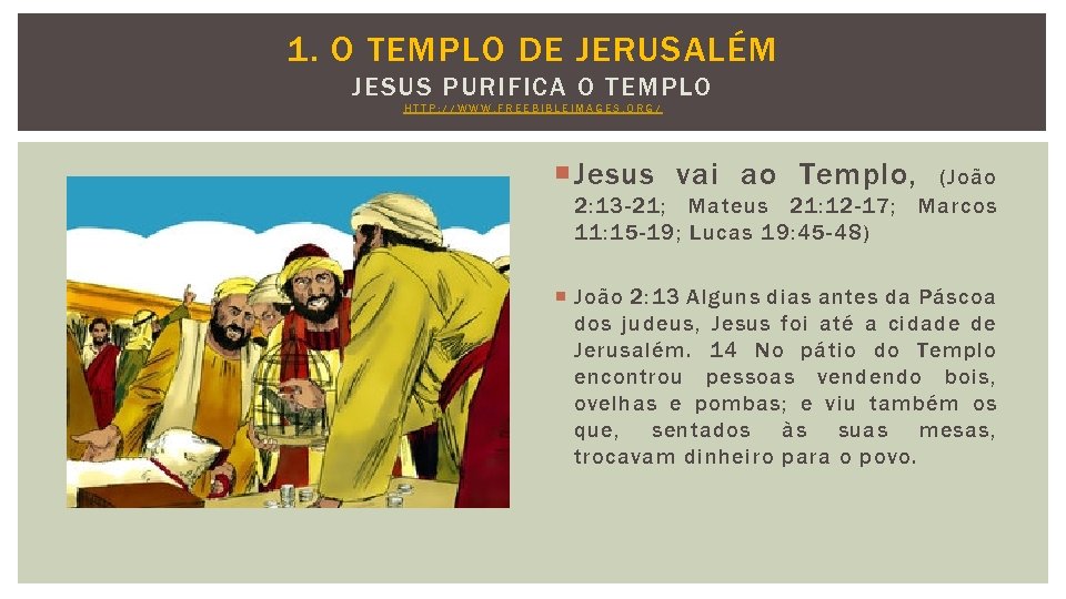 1. O TEMPLO DE JERUSALÉM JESUS PURIFICA O TEMPLO HTTP: //WWW. FREEBIBLEIMAGES. ORG/ Jesus