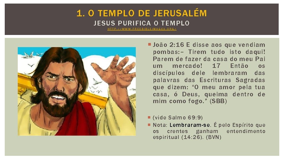 1. O TEMPLO DE JERUSALÉM JESUS PURIFICA O TEMPLO HTTP: //WWW. FREEBIBLEIMAGES. ORG/ João