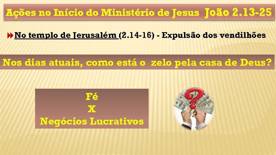 Ações no Início do Ministério de Jesus João 2. 13 -25 No templo de