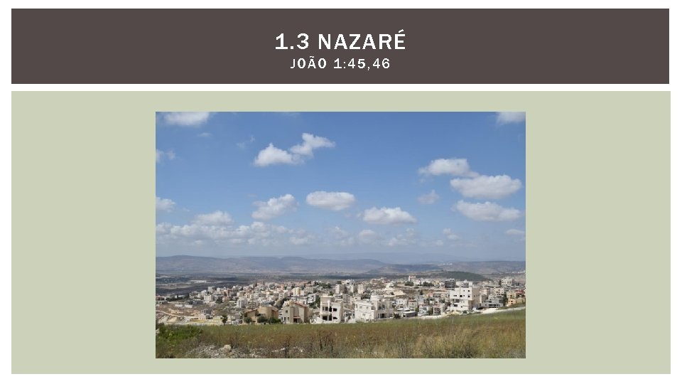 1. 3 NAZARÉ JOÃO 1 : 45 , 46 