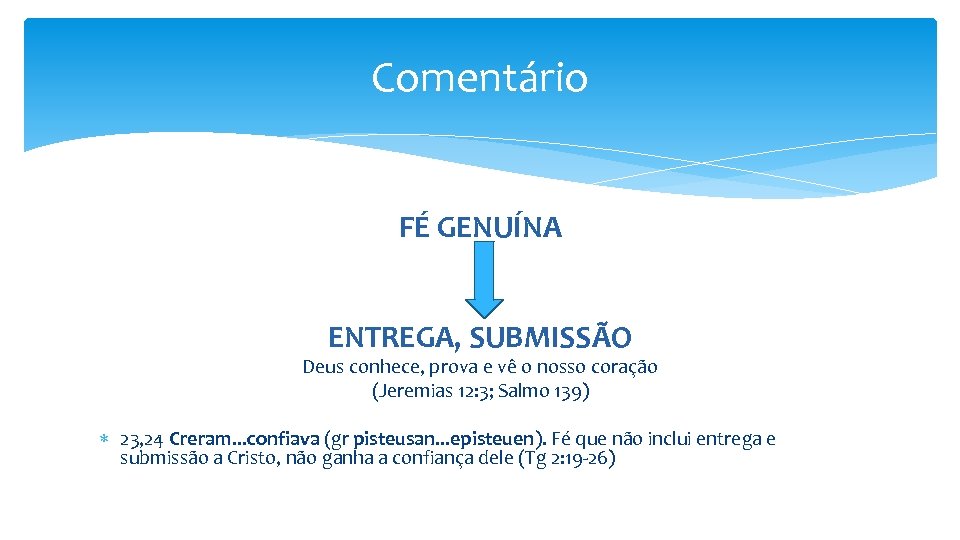 Comentário FÉ GENUÍNA ENTREGA, SUBMISSÃO Deus conhece, prova e vê o nosso coração (Jeremias