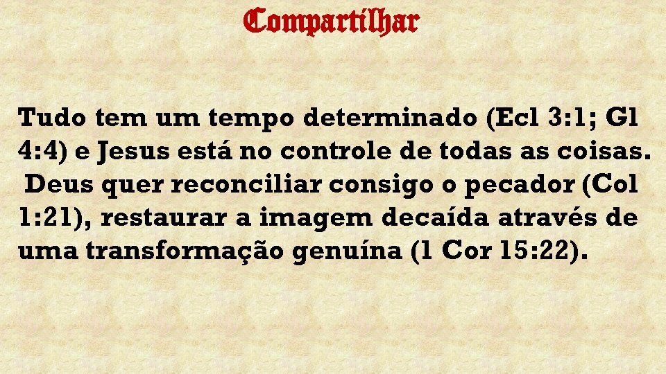 Compartilhar Tudo tem um tempo determinado (Ecl 3: 1; Gl 4: 4) e Jesus