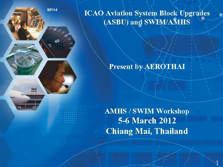 SP/14 ICAO Aviation System Block Upgrades (ASBU) and SWIM/AMHS Present by AEROTHAI AMHS /
