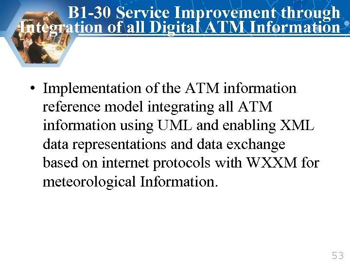 B 1 -30 Service Improvement through Integration of all Digital ATM Information • Implementation