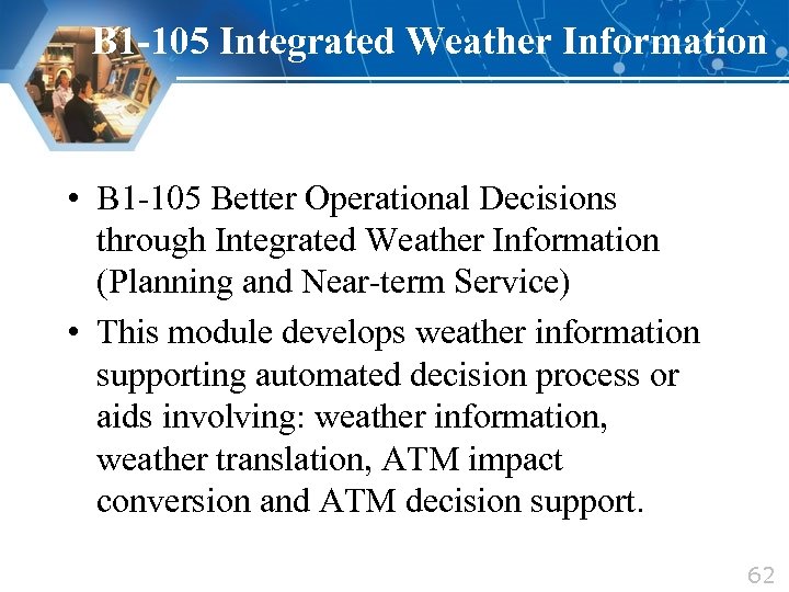 B 1 -105 Integrated Weather Information • B 1 -105 Better Operational Decisions through