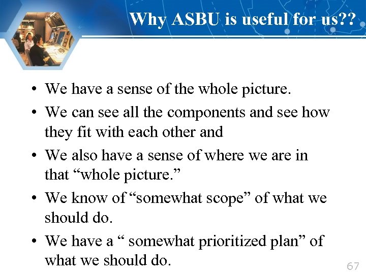 Why ASBU is useful for us? ? • We have a sense of the